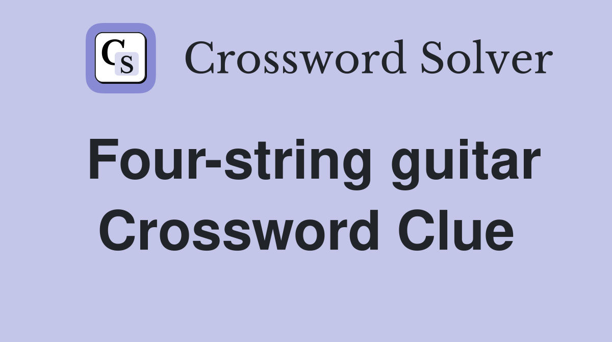 Four string guitar Crossword Clue Answers Crossword Solver